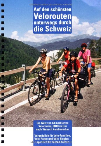 Auf den schönsten Velorouten unterwegs durch die Schweiz: 63 markierte Velorouten auf 5000 km, Familientouren und für Sportliche, 1:303.000 book