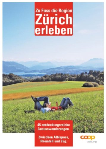 Zu Fuss die Region Zürich erleben: 45 Wandervorschläge book