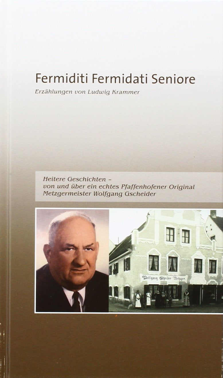 Fermiditi Fermidati Seniore: Heitere Geschichten von und über ein echtes Pfaffenhofener Original (Edition Galli Verlag) Contemporary literature