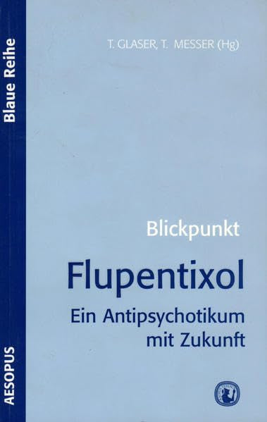 Blickpunkt Flupentixol: Ein Antipsychotikum mit Zukunft (Blaue Reihe) Medicine