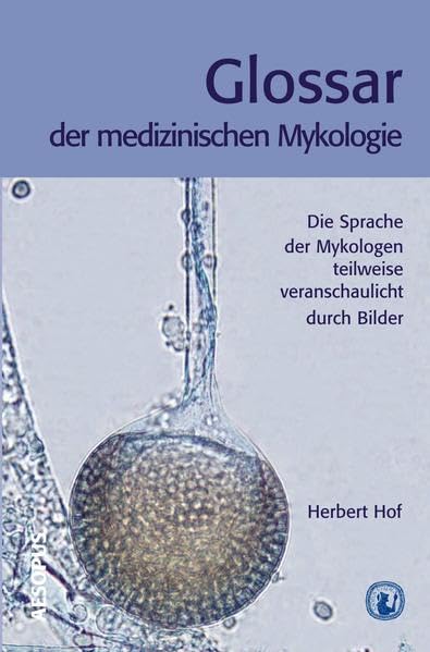 Glossar der medizinischen Mykologie Die Sprache der Mykologen, teilweise veranschaulicht durch Bilder Medicine