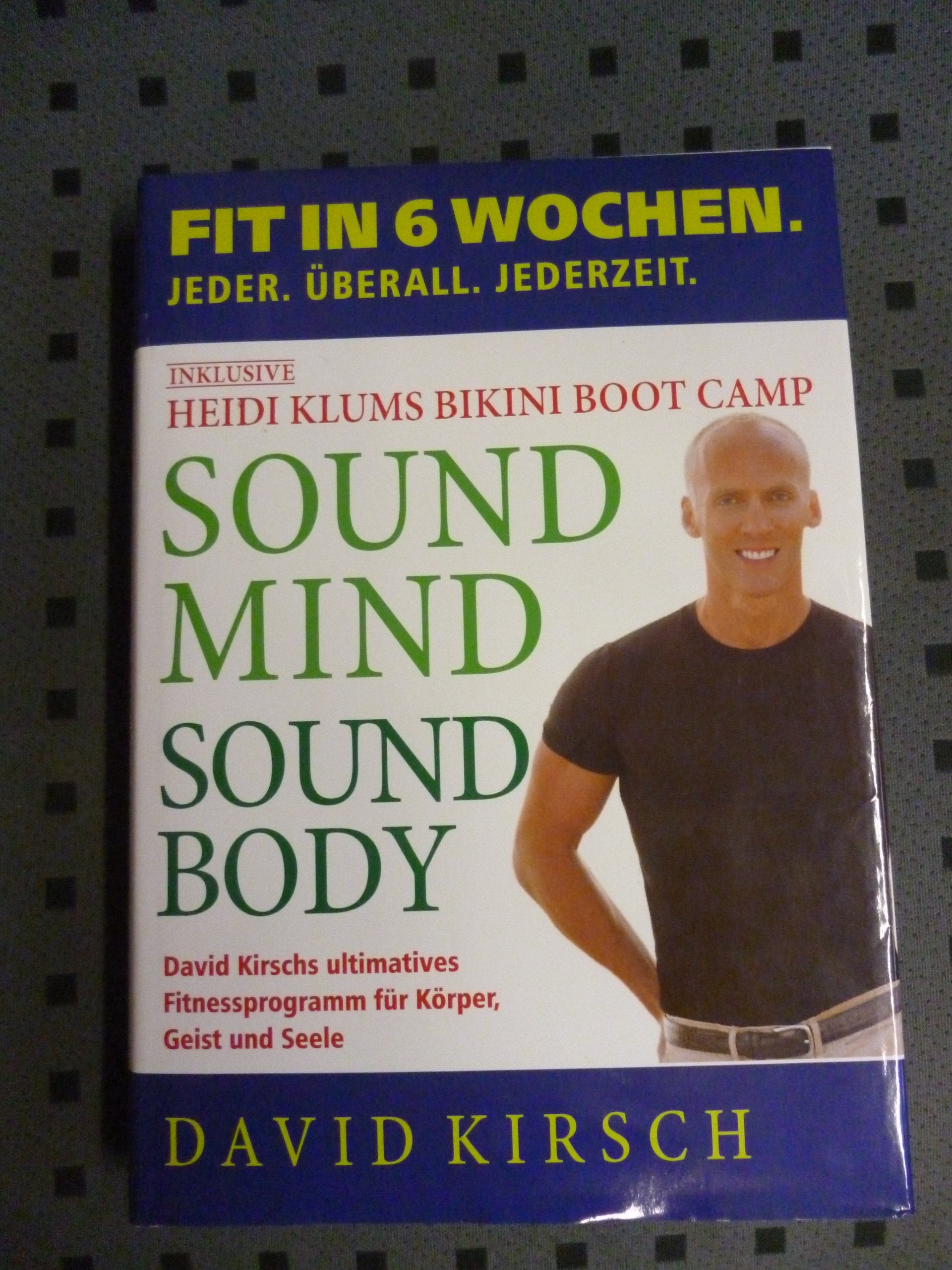 Sound Mind, Sound Body: Fit in 6 Wochen. Jeder. Überall. Jederzeit. Leisure & Fun