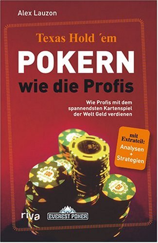 Texas Hold'em - Pokern wie die Profis: Wie die Profis mit dem spannendsten Kartenspiel der Welt Geld verdienen Leisure & Fun