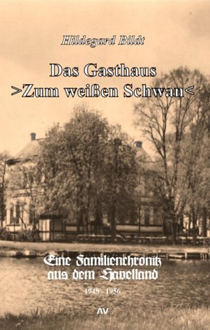Das Gasthaus zum weißen Schwan. Eine Familienchronik aus dem Havelland 1948-1956 Books