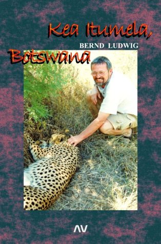 Product Image: Kea Itumela, Botswana!. Vier Monate am Rande der Kalahari
