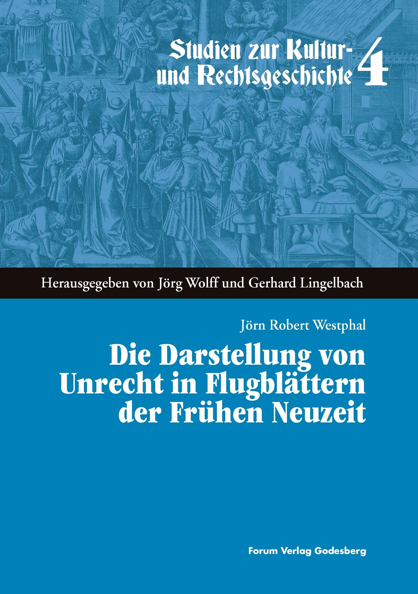 Die Darstellung von Unrecht in Flugblättern der Frühen Neuzeit (Studien zur Kultur- und Rechtsgeschichte) Law