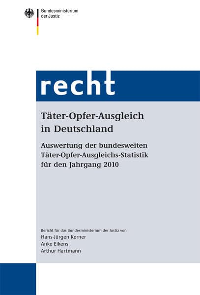Täter-Opfer-Ausgleich in Deutschland: Auswertung der bundesweiten Täter-Opfer-Ausgleichs-Statistik für den Jahrgang 2010 (Recht) Law