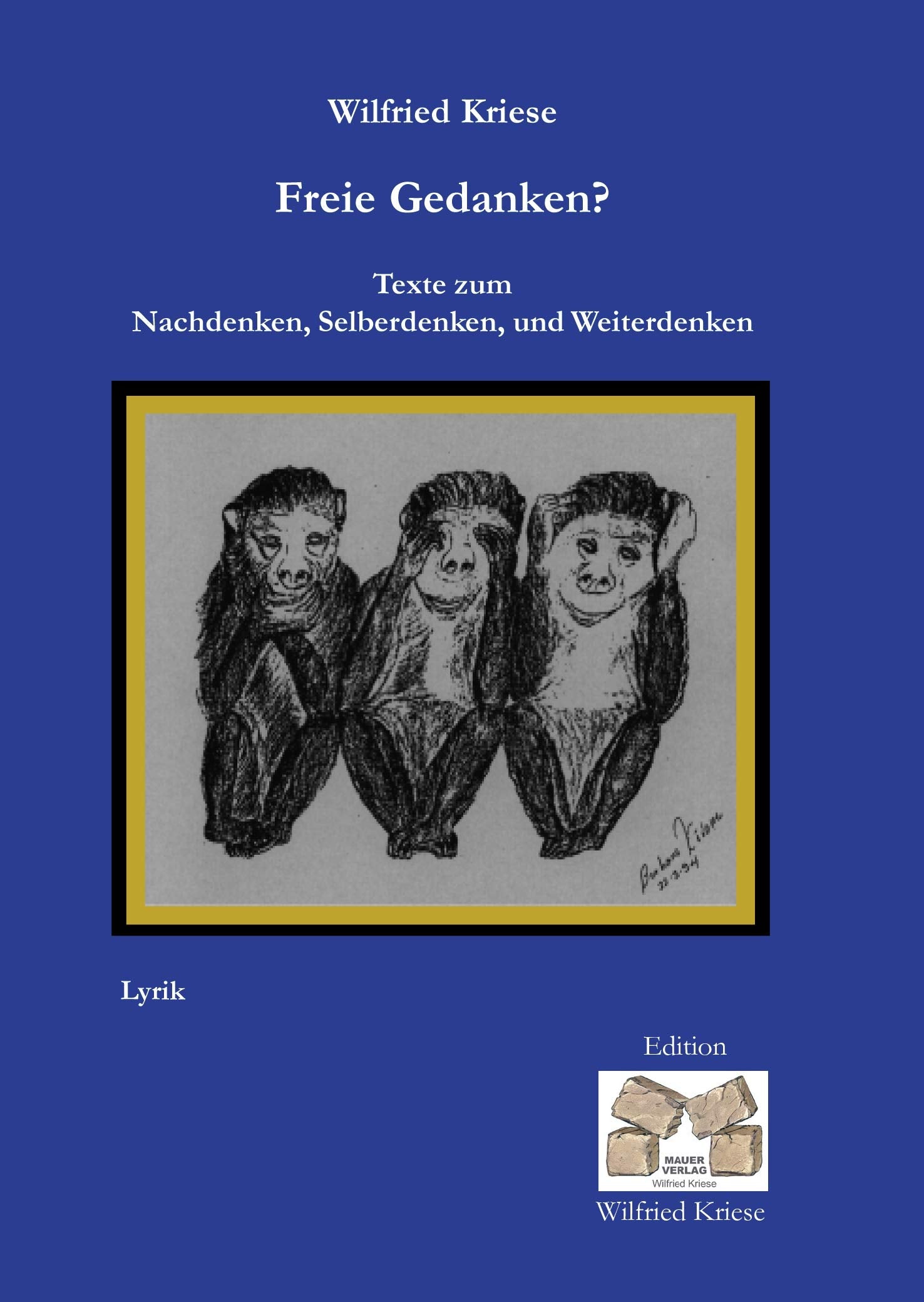 Freie Gedanken? - Texte zum Nachdenken, Selberdenken und Weiterdenken (Edition Wilfried Kriese) Poetry