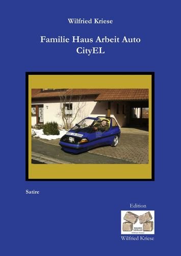 Familie Haus Arbeit Auto CityEL: Der CityEL, ein Auto auf drei Räder (Edition Wilfried Kriese) Contemporary literature
