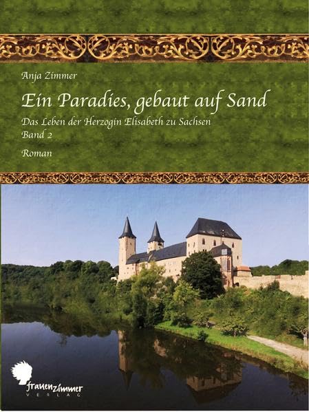 Ein Paradies, gebaut auf Sand: Das Leben der Herzogin Elisabeth zu Sachsen, Teil 2 Historical Fiction