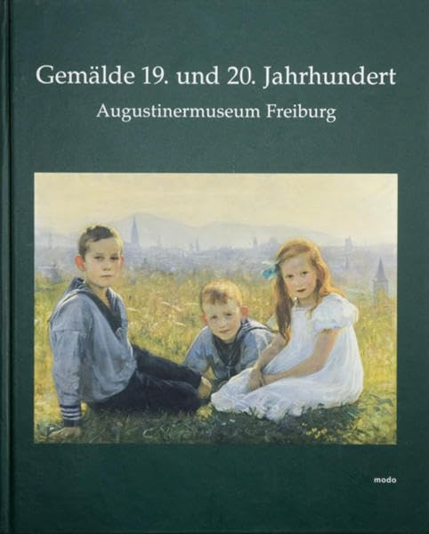 Gemälde 19. und 20. Jahrhundert - Augustinermuseum Freiburg: Bestandskatalog Film, Art & Culture