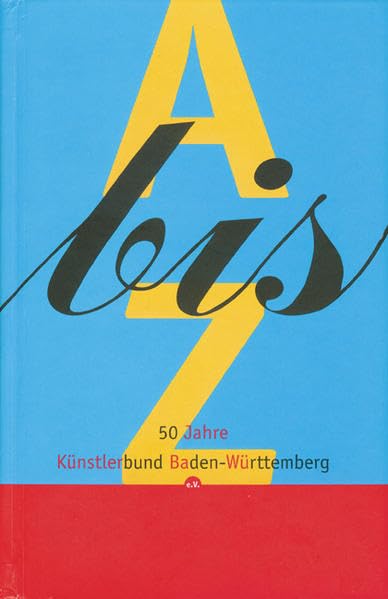 A bis Z - 50 Jahre Künstlerbund Baden Württemberg e.V.: Katalog zur Jubiläumsausstellung in der Städtischen Galerie in Karlsruhe, 2005. Hrsg. v. ... Mit e. Text v. Kurt Weidemann Film, Art & Culture