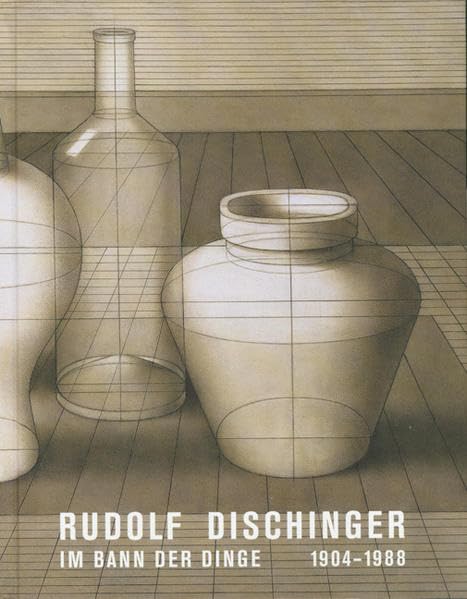Rudolf Dischinger. 1904-1988. Im Bann der Dinge book