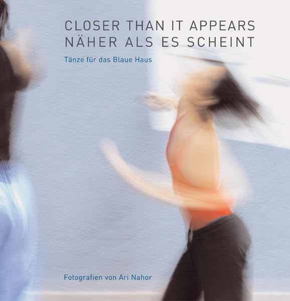 Closer than is appears /Näher als es scheint: Tänze für das Blaue Haus Film, Art & Culture