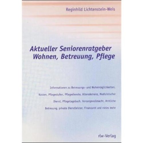 Aktueller Senioren Ratgeber Wohnen, Betreuung, Pflege: Informationen zu Betreuungs- und Wohnmöglichkeiten, Kosten, Pflegestufen, Pflegedienste, ... Dienstleister, Finanzamt und vieles mehr Medicine
