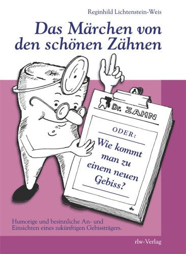 Das Märchen von den schönen Zähnen oder Wie kommt man zu einem neuen Gebiss?: Humorige und besinnliche An- und Einsichten eines zukünftigen Gebissträgers Lifestyle