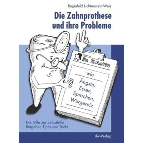 Die Zahnprothese und ihre Probleme wie Ängste, Essen, Sprechen, Würgereiz: Hilfe zur Selbsthilfe. Ratgeber, Tipps und Tricks: Wie Ängste, Essen, ... zur Selbsthilfe. Ratgeber, Tipps und Tricks Medicine