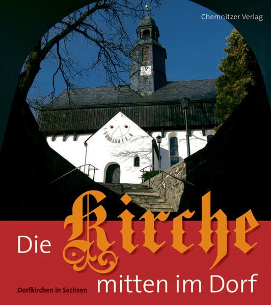 Die Kirche mitten im Dorf: Dorfkirchen in Sachsen Politics & History