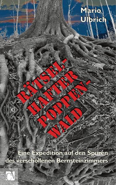 Rätselhafter Poppenwald: Eine Expedition auf den Spuren des verschollenen Bernsteinzimmers Essays & Short Stories