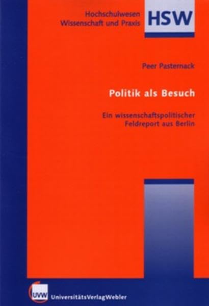 Politik als Besuch: Ein wissenschaftlicher Feldreport aus Berlin (Hochschulwesen: Wissenschaft und Praxis) Professional & Reference Books