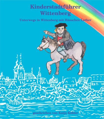 Kinderstadtführer Wittenberg: Unterwegs in Wittenberg mit Hänschen Luther Non-fiction