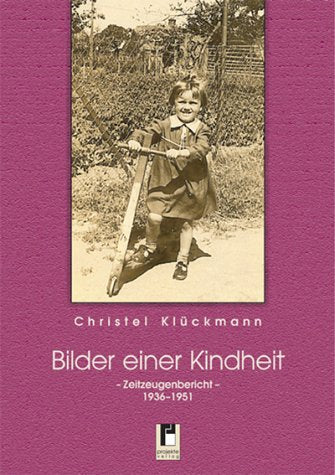 Bilder einer Kindheit: Zeitzeugenbericht - 1936-1951 Memories