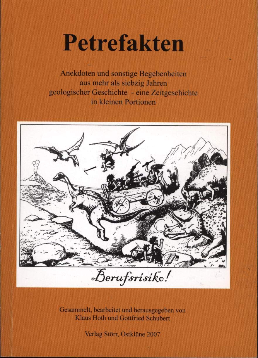 Petrefakten: Anekdoten und sonstige Begebenheiten aus mehr als siebzig Jahren geologischer Geschichte - eine Zeitgeschichte in kleinen Portionen Contemporary literature