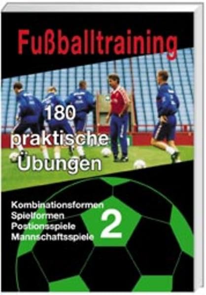 Fußballtraining: 180 praktische Übungen, Band 2. - Kombinationsformen, Spielformen, Positionsspiele, Mannschaftsspiele Leisure & Fun