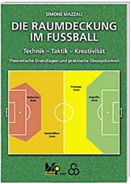Die Raumdeckung im Fussball: Technik - Taktik - Kreativität - Theoretische Grundlagen und praktische Übungen Leisure & Fun