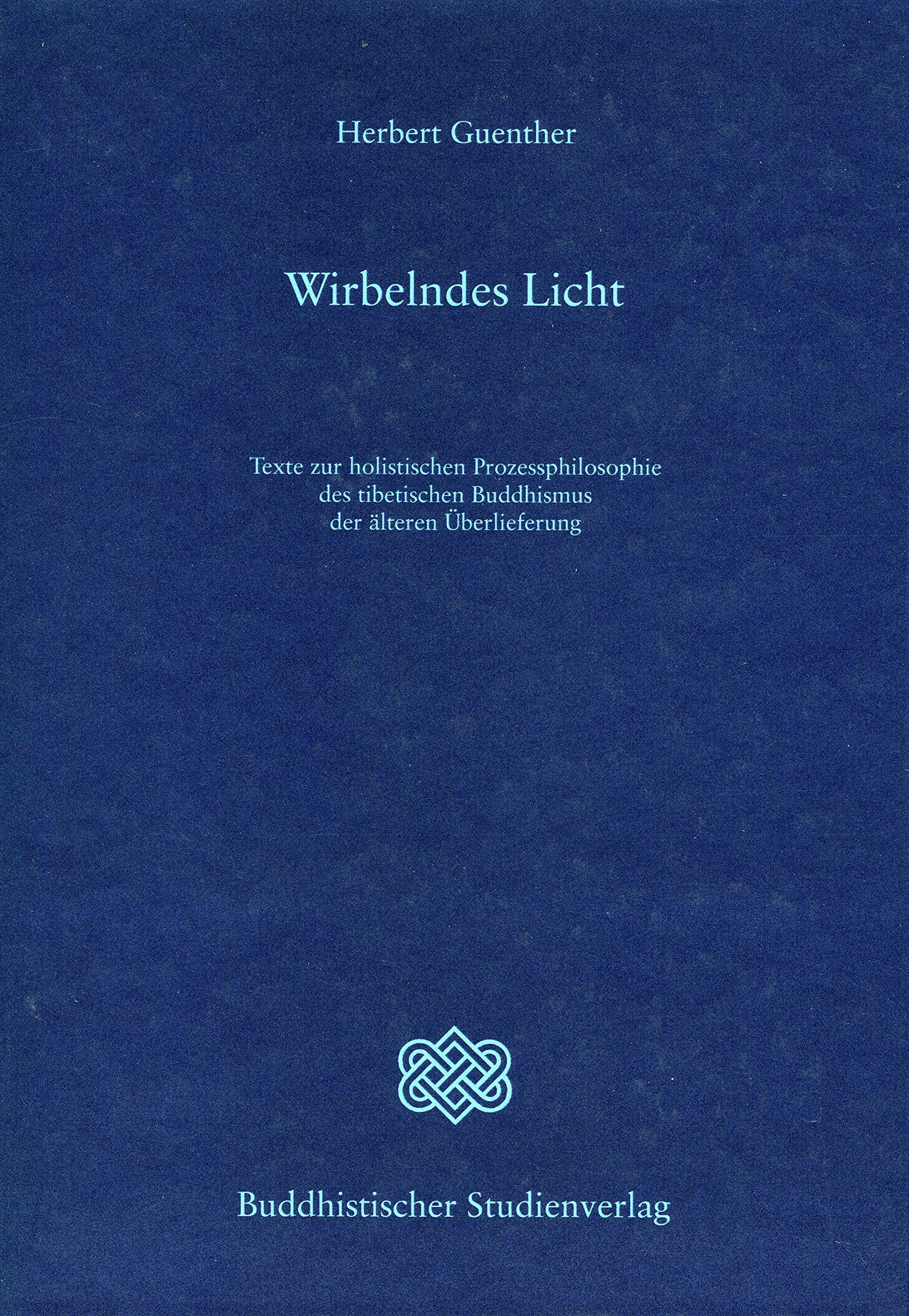 Wirbelndes Licht: Texte zur holistischen Prozessphilosophie des tibetischen Buddhismus der älteren Überlieferung Professional & Reference Books