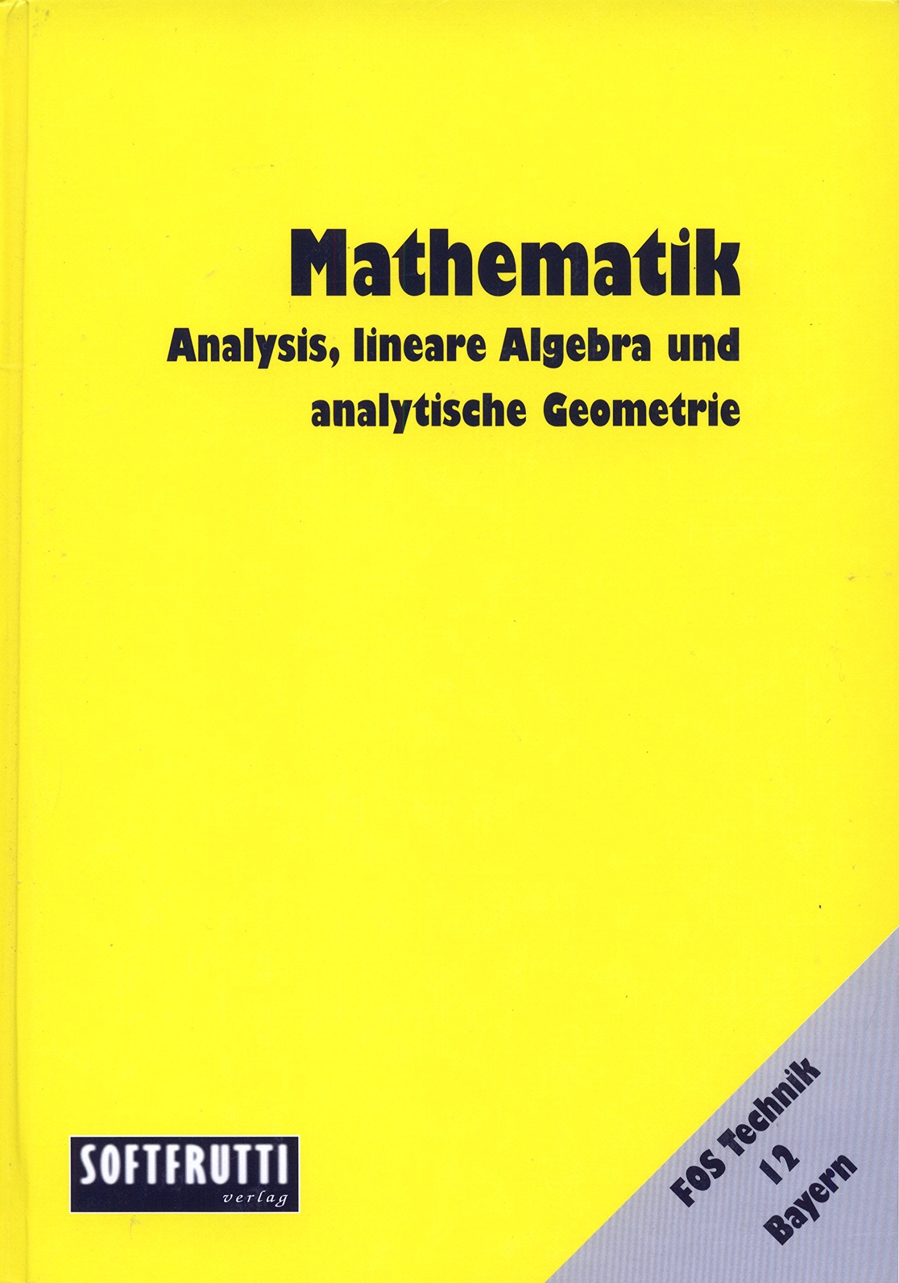 Mathematik Fos/Bos / Mathematik: FOS 12 T Bayern, Analysis, lineare Algebra und analytische Geometrie Business, Finance & Career