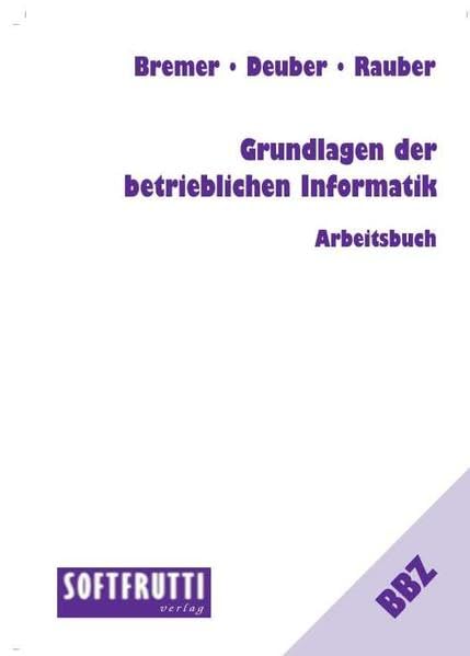 Grundlagen der betrieblichen Informatik: Arbeitsbuch Computer Science