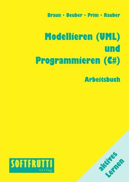Modellieren (UML) und Programmieren (C#): Aktives Lernen Computer Science