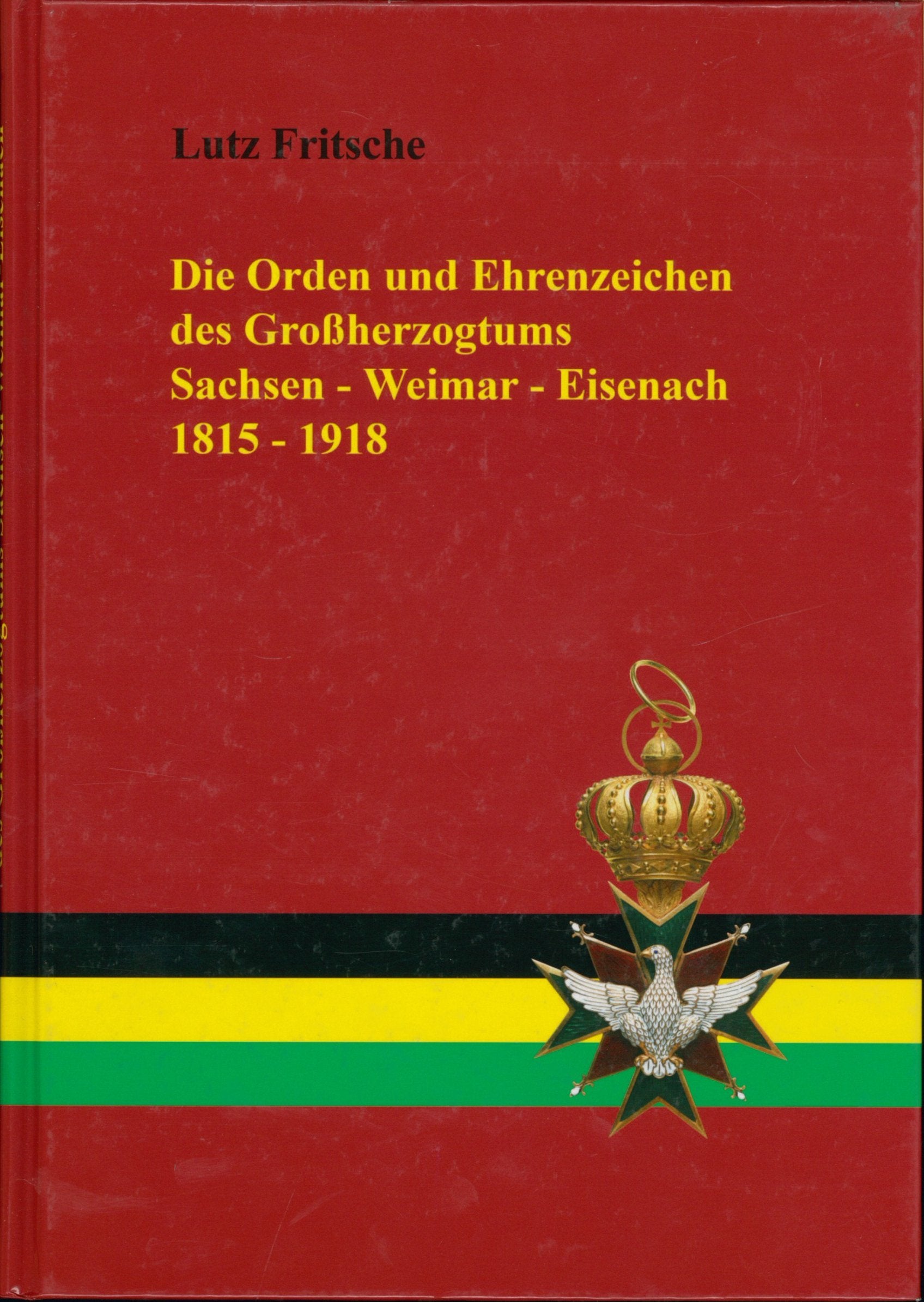 Die Orden und Ehrenzeichen des Großherzogtums Sachsen-Weimar-Eisenach 1815 - 1918. - Lutz, Fritsche book