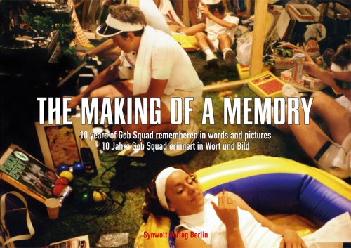 The making of a memory. 10 years of Gob Squad remembered in words and pictures /10 Jahre Gob Squad erinnert in Wort und Bild Film, Art & Culture