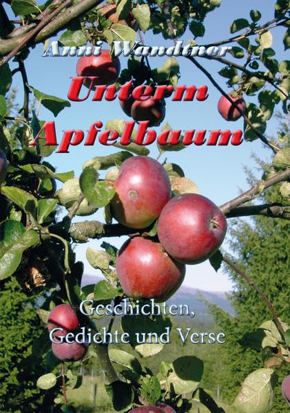 Unterm Apfelbaum: Geschichten, Gedichte und Verse Essays & Short Stories