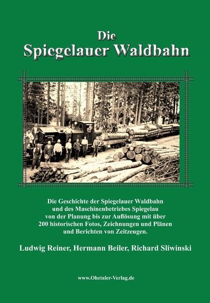 Die Spiegelauer Waldbahn: Die Geschichte der Spiegelauer Waldbahn und des Maschinenbetriebes Spiegelau von der Planung bis zur Auflösung mit über 200 ... und Plänen und Berichten von Zeitzeugen. Politics & History