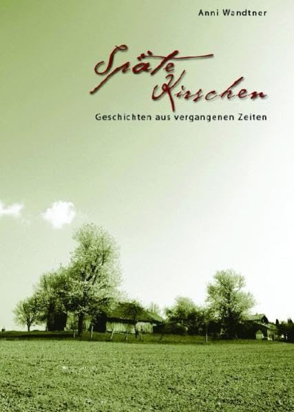 Späte Kirschen: Erinnerungen an die "gute alte Zeit" Humorvolle und besinnliche Geschichten Contemporary literature