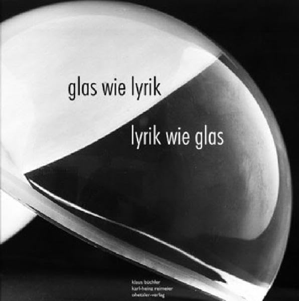 glas wie lyrik - lyrik wie glas: Bildband mit Glas-Kunstwerken von Klaus Büchler und Gedichten von Karl-Heinz Reimeier Poetry