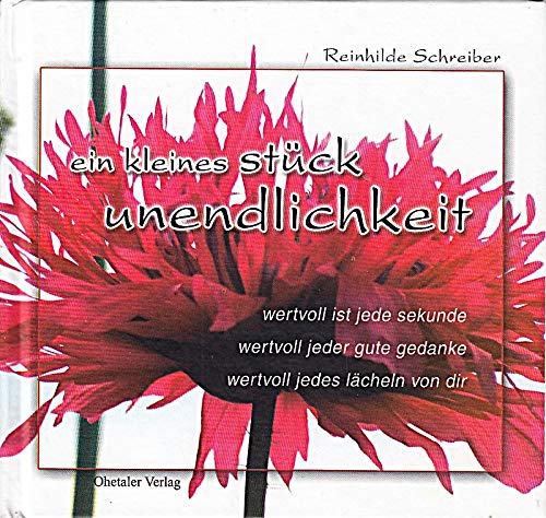 Erträume Dir ein kleines Stück Unendlichkeit: wertvoll ist jede sekunde, wertvoll ist jeder gedanke, wertvoll ist jedes lächeln von dir Bildband mit Gedichten und Fotos von Reinhild Schreiber Poetry