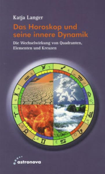 Das Horoskop und seine innere Dynamik: Die Wechselwirkung von Quadranten, Elementen und Kreuzen Religion & Esotericism