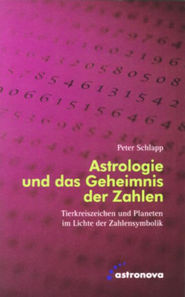 Astrologie und das Geheimnis der Zahlen: Tierkreiszeichen und Planeten im Lichte der Zahelnsymbolik Religion & Esotericism