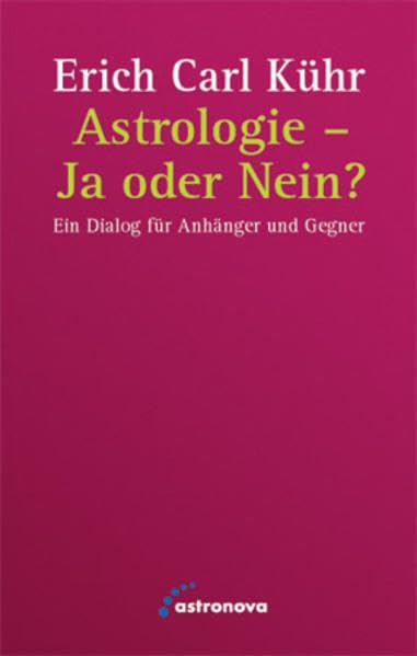 Astrologie - Ja oder Nein?: Ein Dialog für Anhänger und Gegner Religion & Esotericism