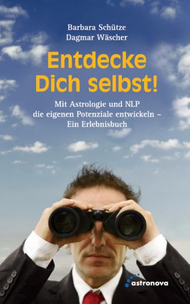 Entdecke Dich selbst!: Mit Astrologie und NLP die eigenen Potenziale entwickeln - Ein Erlebnisbuch Religion & Esotericism
