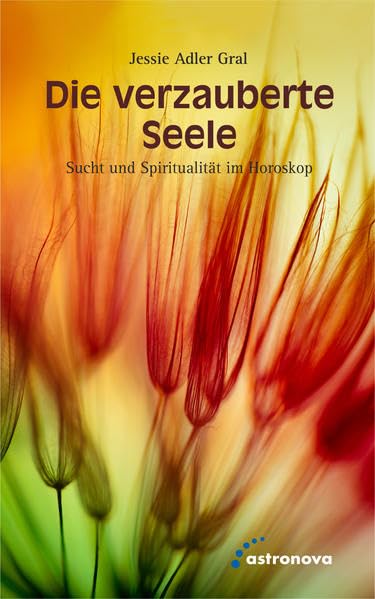 Die verzauberte Seele: Sucht und Spiritualität im Horoskop - Adler Gral, Jessie book