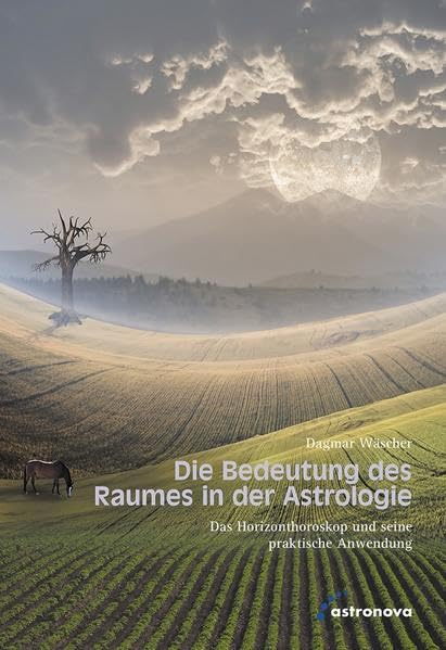 Die Bedeutung des Raumes in der Astrologie: Das Horizonzthoroskop und seine praktische Anwendung Religion & Esotericism