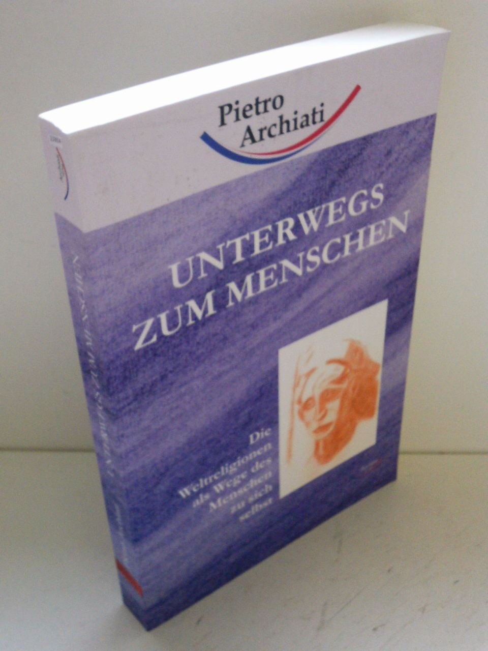 Unterwegs zum Menschen: Die Weltreligionen als Wege des Menschen zu sich selbst Health, Nutrition & Fitness