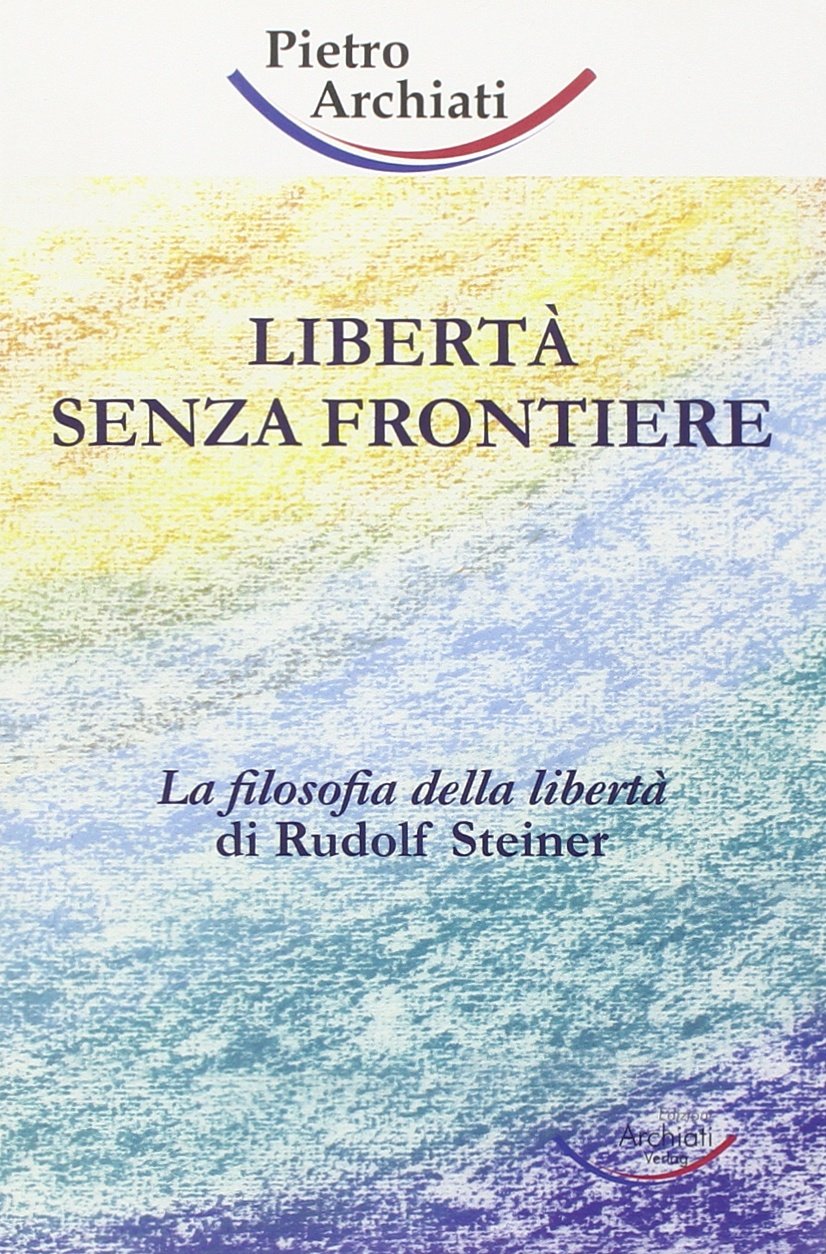 Libertà senza frontiere. La filosofia della libertà di Rudolf Steiner book