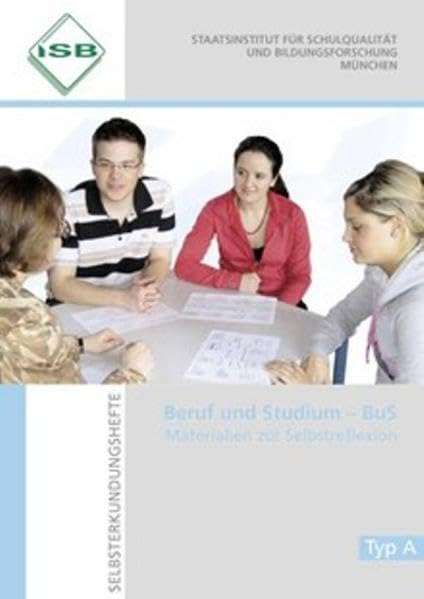 Beruf und Studium. BuS-Selbsterkundungshefte: Auszug aus dem Ordner: Hefte 1-5 für Typ A München 2005 General education