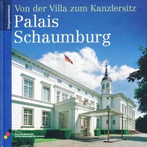 Palais Schaumburg: Von der Villa zum Kanzlersitz (Zeitgeschichte(n)) Politics & History